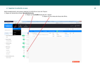 c) Supprimer la recherche en cours 18
Après enregistrement, vous pouvez supprimer la recherche en cours de 3 façons :
1. Cliquez sur Rechercheet choisir NouvelleRecherche
2. Cliquez sur la corbeillesituée près de + ajouter
3. Cliquez sur V au niveau de chacun des filtres.
 