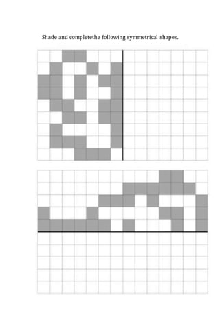 45
Shade and completethe following symmetrical shapes.
 