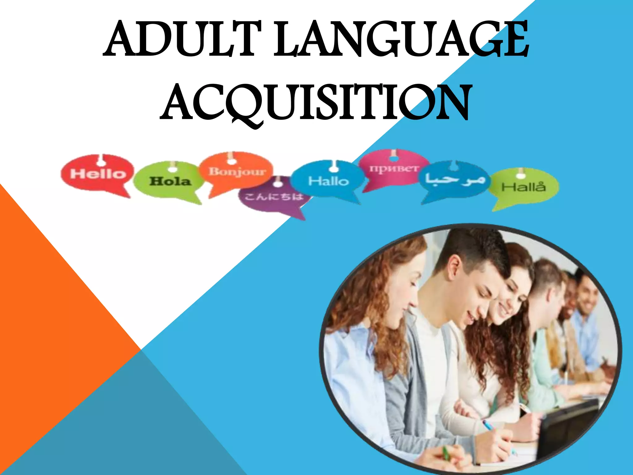 ADULT LANGUAGE
ACQUISITION
 