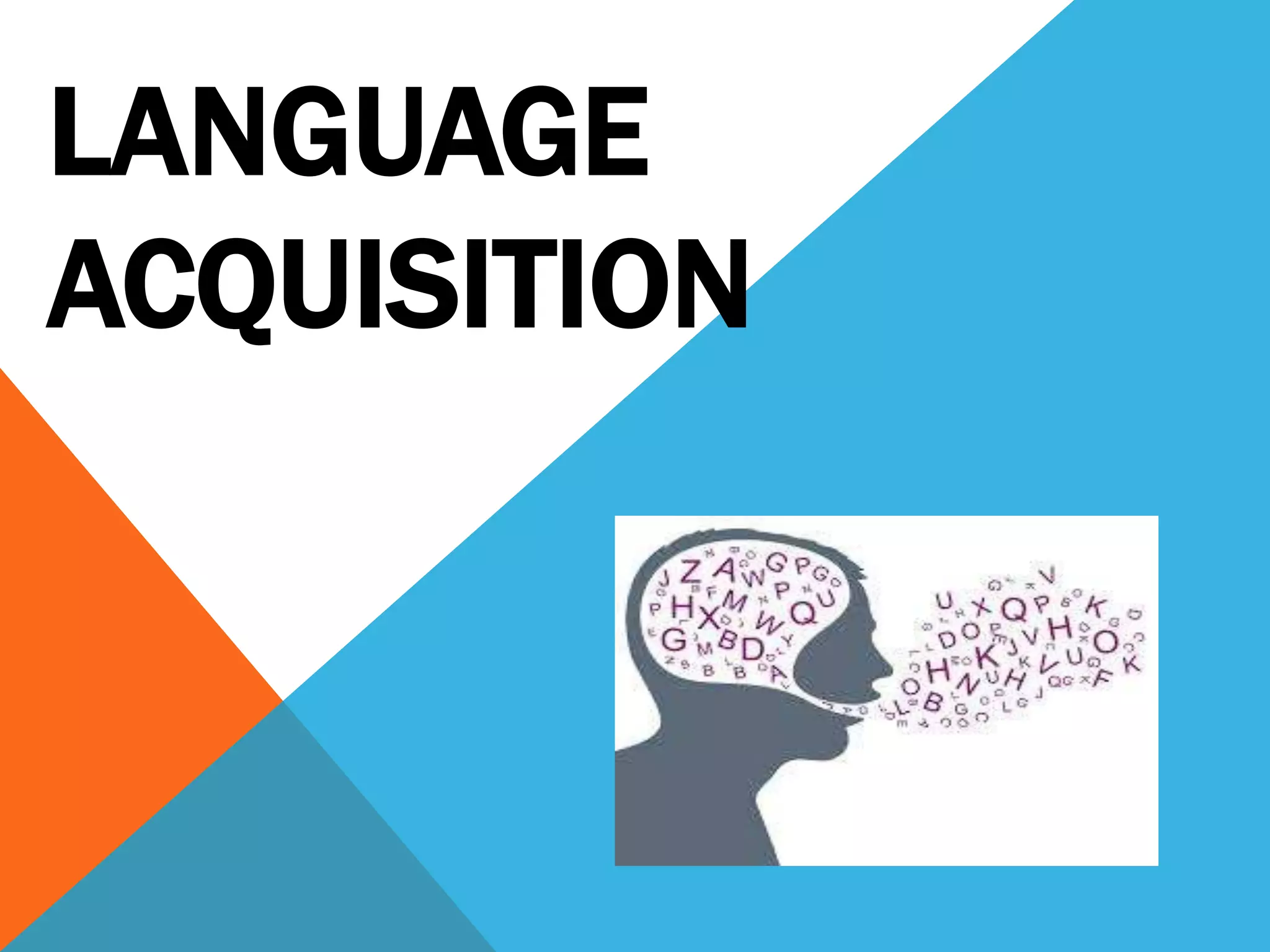 LANGUAGE
ACQUISITION
 