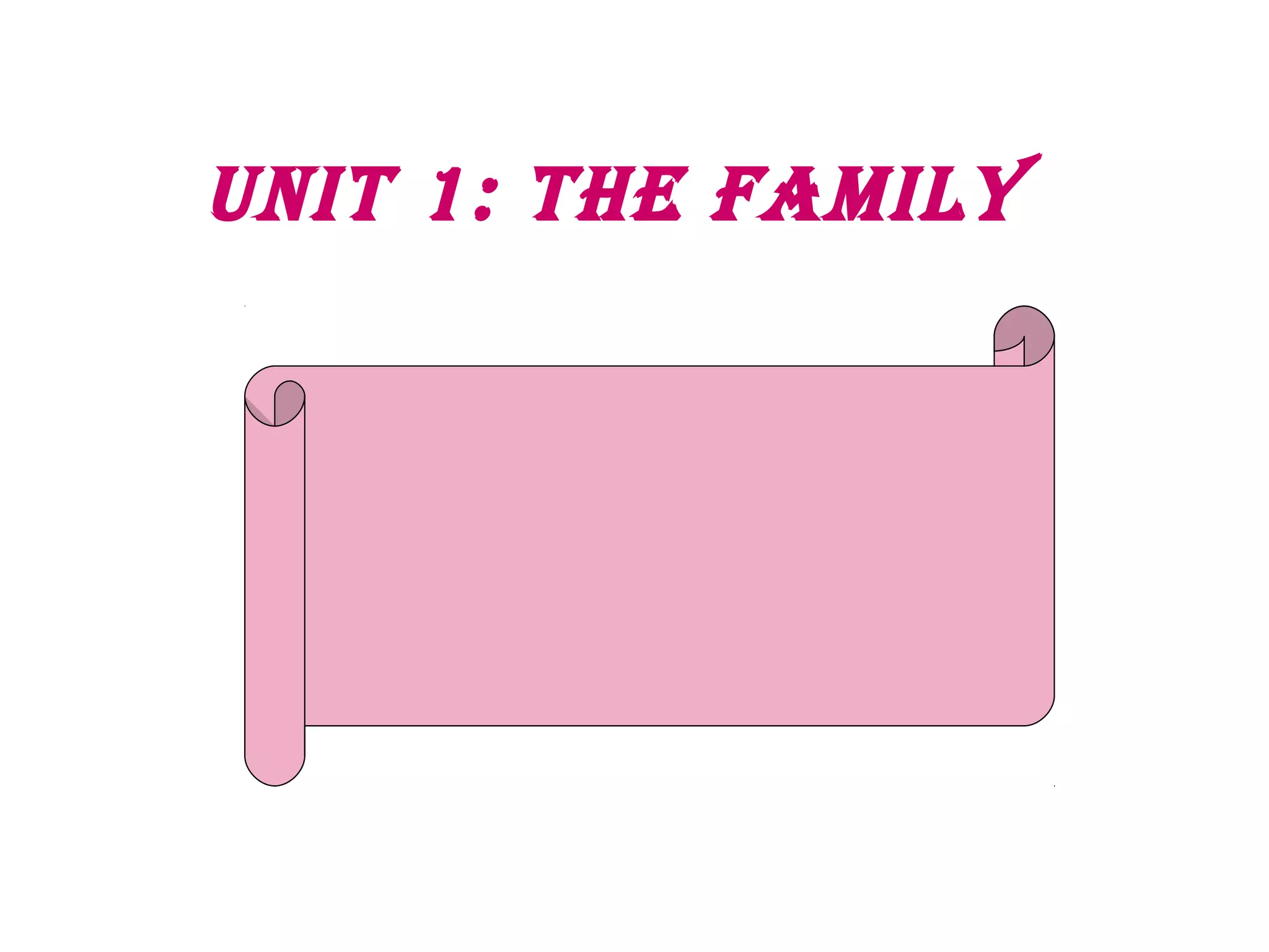 Unit 1: the Family
 