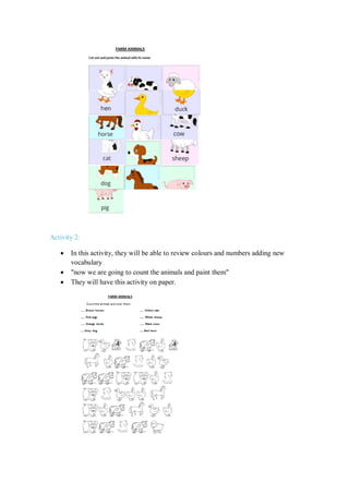 Activity 2:
 In this activity, they will be able to review colours and numbers adding new
vocabulary
 "now we are going to count the animals and paint them"
 They will have this activity on paper.
 