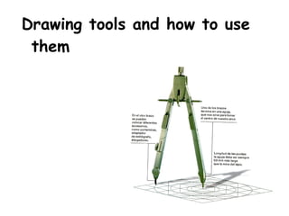 Drawing tools and how to use
 them
 