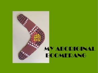 MY ABORIGINAL
BOOMERANG