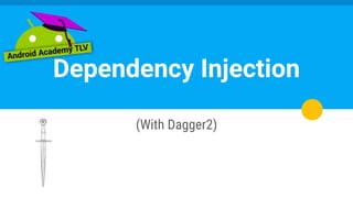 (With Dagger2)
Dependency Injection
 