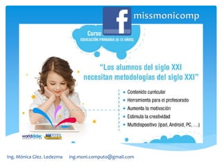 Plataforma educativa digital
Ing. Mónica Glez. Ledezma ing.moni.computo@gmail.com
 