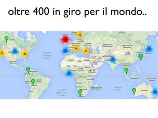 oltre 400 in giro per il mondo..
 
