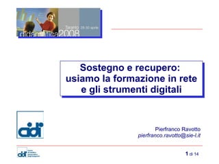 Sostegno e recupero:  usiamo la formazione in rete e gli strumenti digitali Pierfranco Ravotto [email_address] 