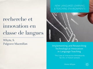 recherche et
innovation en
classe de langues
Whyte, S.
Palgrave Macmillan
 