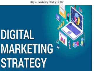 Digital marketing startegy 2022
 