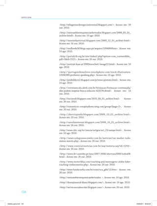 Didática geral 
134 
http://mbagestaodenegociosivunisul.blogspot.com/. Acesso em: 20 
out. 2010. 
http://meioambientequimicaederivados.blogspot.com/2008_02_01_ 
archive.htmll. Acesso em: 10 ago. 2010. 
http://mostardasvirtual.blogspot.com/2009_12_01_archive.html. 
Acesso em: 16 out. 2010. 
http://mulherde30.blogs.sapo.pt/arquivo/1094066htm. Acesso em: 
10 ago. 2010. 
http://portalctb.org.br/site/index2.php?option=com_contentdo_ 
pdf=1id=1521. Acesso em: 26 out. 2010. 
http://portrait.kaar.at/200Deutsche4 /image22.html. Acesso em: 10 
ago. 2010. 
http://portuguesbrasileiro.istockphoto.com/stock-illustration- 
10306389-professor speaking.php. Acesso em: 10 ago. 2010. 
http://profeddycn2.blogspot.com/p/reino-protista.html. Acesso em: 
10 ago. 2010. 
http://revistaescola.abril.com.br/formacao/formacao-continuada/ 
eles-podem-inspirar-busca-solucoes-423178.shtml. Acesso em: 13 
out. 2010. 
http://rociorodi.blogspot.com/2010_04_01_archive.html. Acesso 
em: 26 out. 2010. 
http://romanticos-conspiradores.ning.com/groups?page=2. Acesso 
em: 20 out. 2010. 
http://sherviajando.blogspot.com/2009_10_01_archive.html. 
Acesso em: 20 out. 2010. 
http://usosdainternet.blogspot.com/2008_10_01_archive.html. 
Acesso em: 26 out. 2010. 
http://www.cdcc.usp.br/ciencia/artigos/art_23/sampa.html. Acesso 
em: 10 ago. 2010. 
http://www.colegiosaocamilo.com.br/noticias/vai-mudar-tudo-menos- 
merito.php. Acesso em: 20 out. 2010. 
http://www.construirnoticias.com.br/asp/materia.asp?id=1250. 
Acesso em: 16 out. 2010. 
http://www.dct.uminho.pt/jsea/2007-2008/abertura2008/index08. 
html. Acesso em: 26 out. 2010. 
http://www.esoterikha.com/coaching-pnl/mensagens-slides-lider-coaching- 
conhecimento.php. Acesso em: 20 out. 2010. 
http://www.fundacaofia.com.br/ceats/eca_gibi/13.htm. Acesso em: 
20 out. 2010. 
http://meioambientequimicaederivados. . Acesso em: 10 ago. 2010. 
http://dianajimnezd-diana.blogspot.com/. Acesso em: 10 ago. 2010. 
http://servicosocialescolar.blogspot.com/. Acesso em: 20 out. 2010. 
Didatica geral.indd 134 16/06/2011 08:35:04 
 