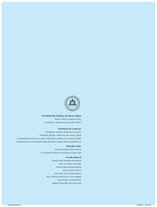 UNiVErSidadE FEdEraL dE MiNaS GEraiS
Reitor: Clélio Campolina Diniz
Vice-Reitora: Rocksane de Carvalho Norton
Pró-reitoria de Graduação
Pró-Reitora: Antônia Vitória Soares Aranha
Pró-Reitor Adjunto: André Luiz dos Santos Cabral
Coordenador do Centro de Apoio à Educação a Distância: Fernando Fidalgo
Coordenador da Universidade Aberta do Brasil: Wagner José Corradi Barbosa
Editora UFMG
Diretor: Wander Melo Miranda
Vice-Diretor: Roberto Alexandre do Carmo Said
Conselho Editorial
Wander Melo Miranda (presidente)
Flavio de Lemos Carsalade
Heloisa Maria Murgel Starling
Márcio Gomes Soares
Maria das Graças Santa Bárbara
Maria Helena Damasceno e Silva Megale
Paulo Sérgio Lacerda Beirão
Roberto Alexandre do Carmo Said
Didatica geral.indd 2 16/06/2011 08:34:20
 