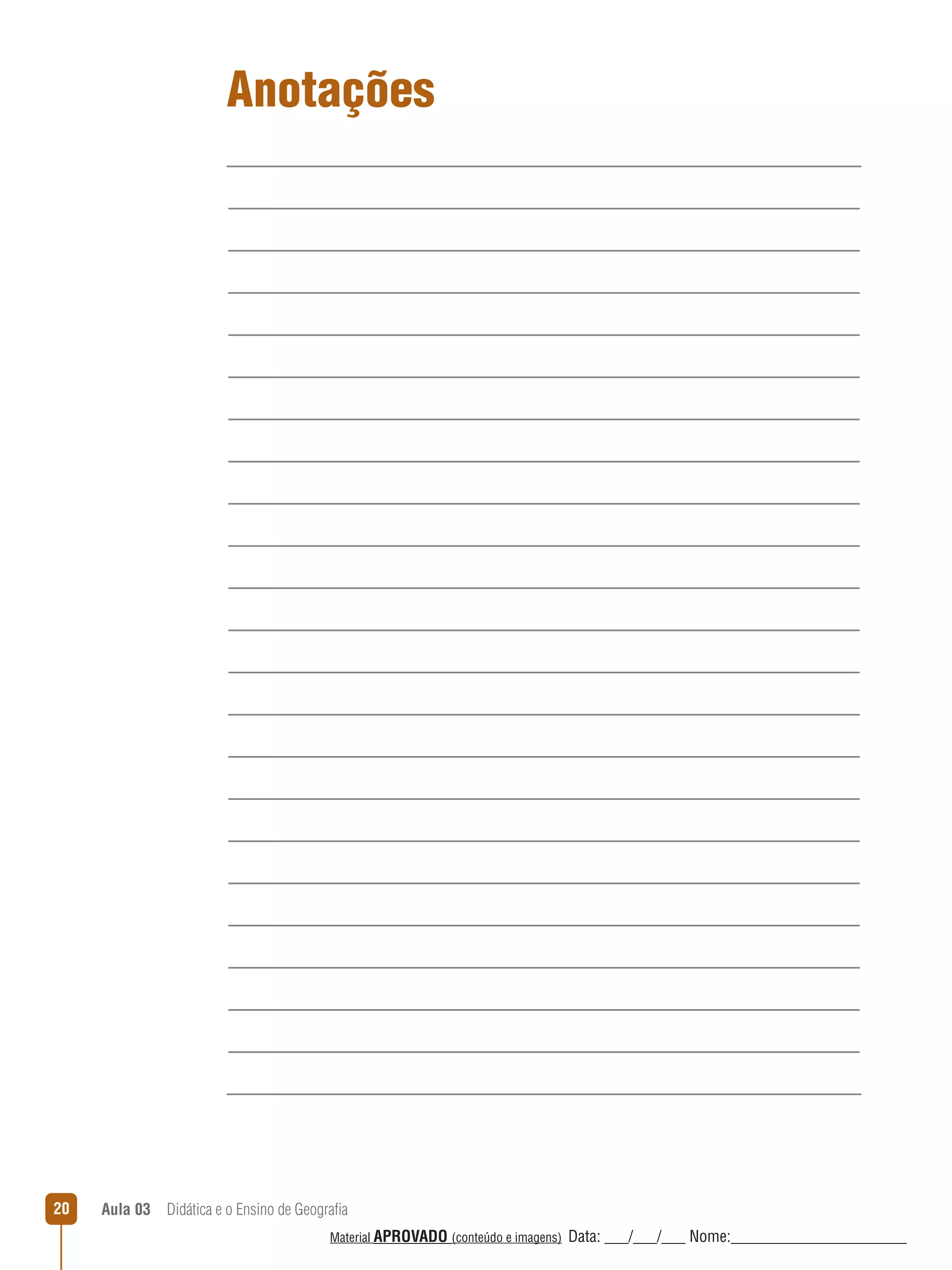 Anotações

20

Aula 03  Didática e o Ensino de Geografia
 
Material APROVADO (conteúdo e imagens)

Data: ___/___/___ Nome:______________________

 