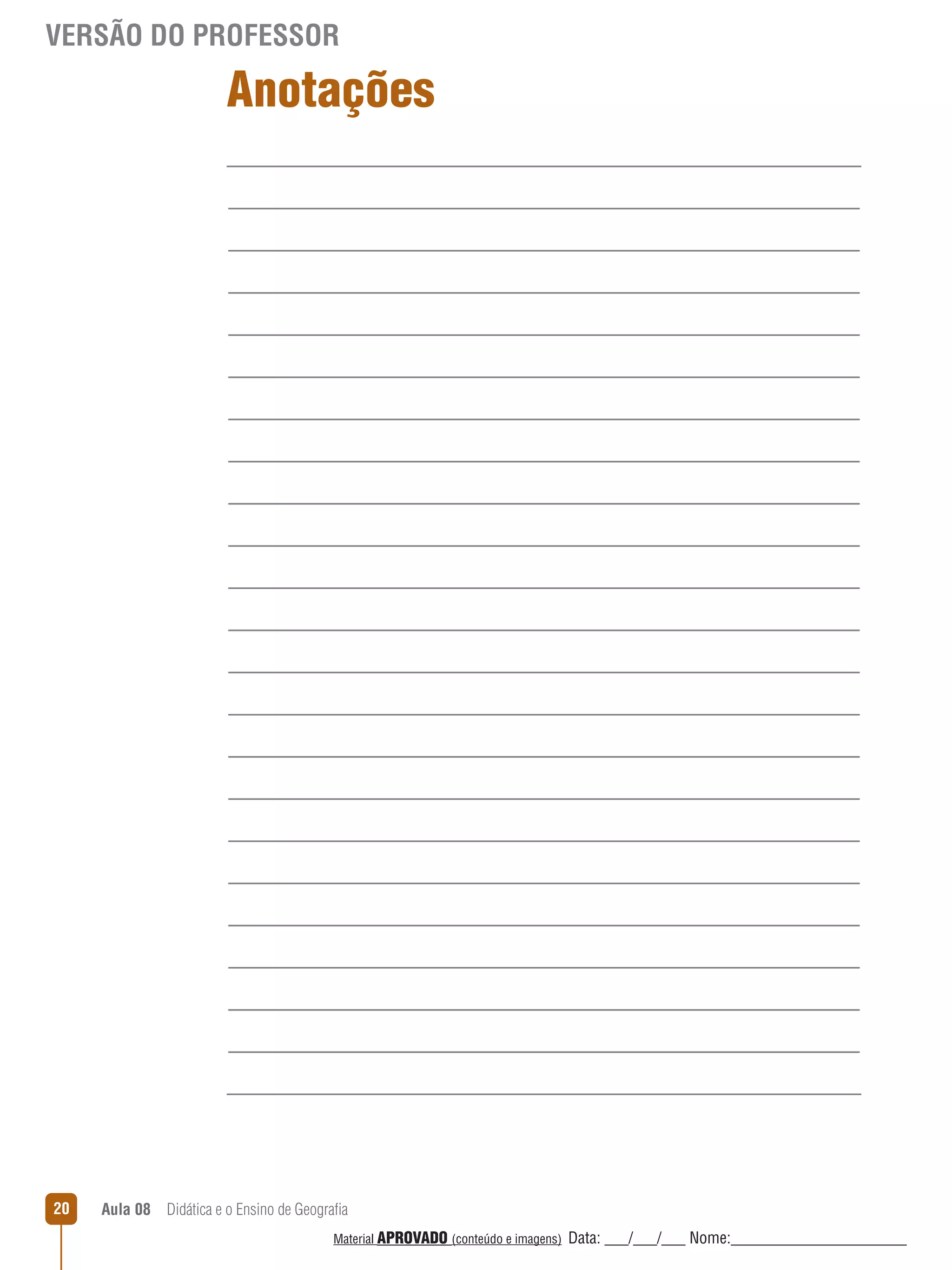 VERSÃO DO PROFESSOR

Anotações

20

Aula 08  Didática e o Ensino de Geografia
 
Material APROVADO (conteúdo e imagens)

Data: ___/___/___ Nome:______________________

 