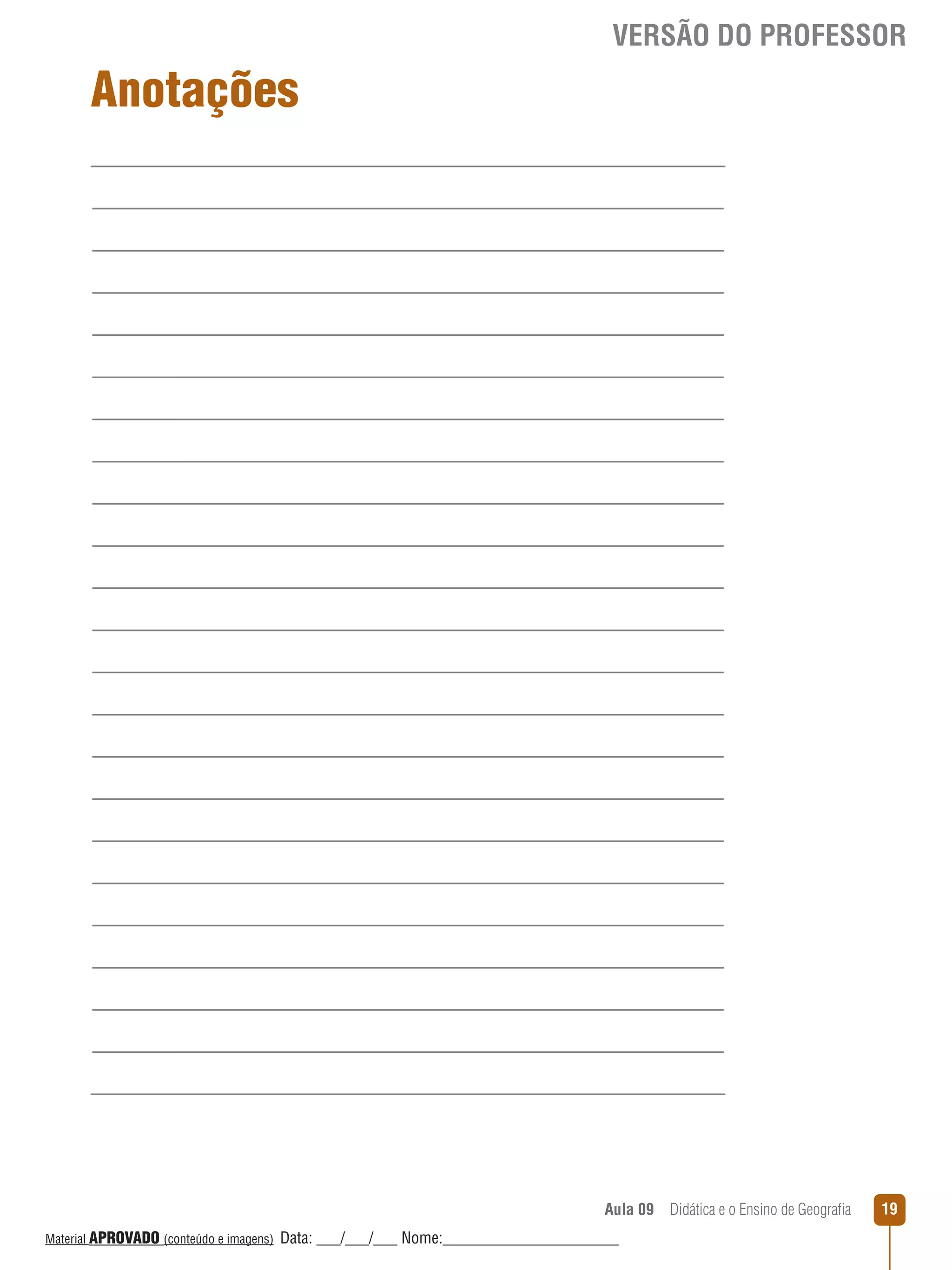 VERSÃO DO PROFESSOR

Anotações

Aula 09  Didática e o Ensino de Geografia
 
Material APROVADO (conteúdo e imagens)

Data: ___/___/___ Nome:______________________

19

 