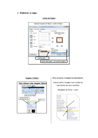  Elaborar a capa
Imagem / ClipArt
Elaborar a capa
Limite de Página
/ ClipArt Para arrastar a imagem no documento
colocar sobre a imagem com o botão do
lado direito do rato e escolhe
Moldagem de Texto > Justo
Para arrastar a imagem no documento:
sobre a imagem com o botão do
lado direito do rato e escolher
Moldagem de Texto > Justo
 
