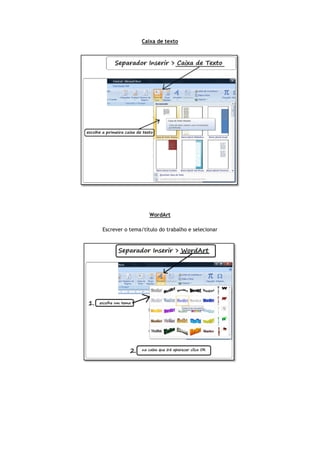 Escrever o tema/título do trabalho e selecionar
Caixa de texto
WordArt
Escrever o tema/título do trabalho e selecionar
 
