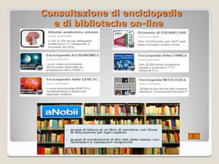 Consultazione di enciclopedie
  e di biblioteche on-line
 