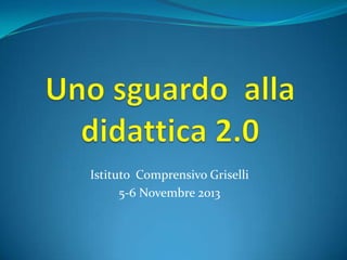 Istituto Comprensivo Griselli
5-6 Novembre 2013

 