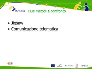 Due metodi a confronto
• Jigsaw
• Comunicazione telematica
 