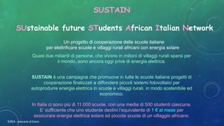 ENEA - educarsi al futuro
SUSTAIN
SUstainable future STudents African Italian Network
Un progetto di cooperazione delle sc...