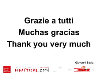Grazie a tutti
Muchas gracias
Thank you very much
Giovanni Savia
39
 