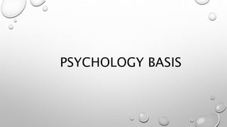 PSYCHOLOGY BASIS
 
