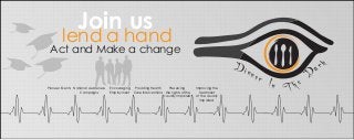 Join us

lend a hand

Act and Make a change

Pioneer Events National Awareness
Campaigns

Encouraging Providing Health
Preserving
Employment Care Interventions the rights of the
visually impaired

Improving the
treatment
of the visually
impaired.

ar

ner

k

D

Din

In T h e

 