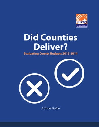 Did Counties
Deliver?
Evaluating County Budgets 2013-2014
A Short Guide
 