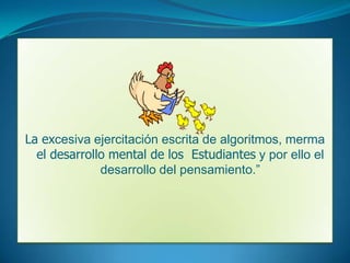 QUE SIGNIFICA ENSEÑAR MATEMÁTICASSignifica :”brindar situaciones en las que los niños utilicen los conocimientos que ya tienen para resolver ciertos problemas para hacerlos evolucionar hacia los procedimientos y las conceptualizaciones propias de las matemáticas”.
