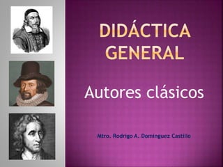 Autores clásicos
Mtro. Rodrigo A. Domínguez Castillo
 