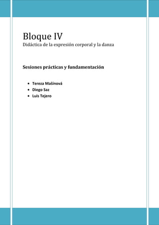 Bloque IV
Didáctica de la expresión corporal y la danza



Sesiones prácticas y fundamentación


    Tereza Mašínová
    Diego Saz
    Luis Tejero
 