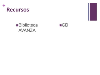 +

Recursos
Biblioteca

AVANZA

CD

 