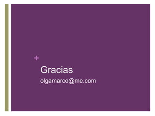 +

Gracias
olgamarco@me.com

 