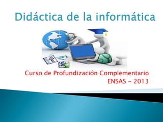 Curso de Profundización Complementario
ENSAS - 2013
 