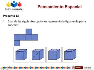 Pensamiento Espacial
Pregunta 13
• Cual de las siguientes opciones representa la figua en la parte
superior:
 