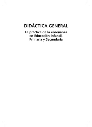 DIDÁCTICA GENERAL
La práctica de la enseñanza
en Educación Infantil,
Primaria y Secundaria
 