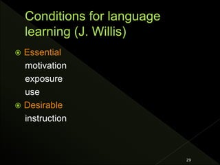  Essential
motivation
exposure
use
 Desirable
instruction
29
 