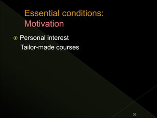  Personal interest
Tailor-made courses
30
 