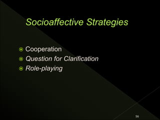  Cooperation
 Question for Clarification
 Role-playing
56
 