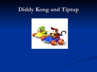 Diddy Kong and Tiptup 