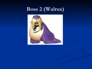 Boss 2 (Walrus)  