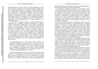 FORMAR Y FORMARSE EN LA ENSEÑANZA ENSEÑANZA Y PRÁCTICAS REFLEXIVAS
diferentes maneras de encarar su estudio y ubica al investigador en el lugar
de la producción y al profesor en el de quien está a cargo de utilizarla. Esta
idea es luego rectificada de algún modo cuando en trabajos posteriores aclara
que en realidad ambos, docentes e investigadores, producen conocimientos
pero de distinto tipo. De todas maneras, establece una distinción entre la
lógica de producción de conocimiento y la lógica de uso del conocimiento,
asignando a la investigación la función de aportar al perfeccionamiento de los
razonamientos prácticos de los profesores y no a la generación de programas
de actividades deducidas de sus resultados. Posición que fundamenta en el
reconocimiento de tales razonamientos como de mayor incidencia en los
cambios en educación.
El aporte de la investigación educativa a la práctica estaría dado, en
consecuencia, por la posibilidad de sostener postulaciones que modifiquen
el valor de verdad de las premisas sobre las que se asienta el pensamiento
práctico en los profesores. Para sostener su argumentación, utiliza ejemplos
diversos de casos demostrativos del logro de una mayor eficiencia en las
prácticas de la enseñanza debido a cambios en las formas de pensar de
los profesores por efecto de datos provistos desde estudios sistemáticos.
Sin embargo, reafirma que son los propios profesores los que determinan
las nuevas prácticas, que derivan de la modificación en sus razonamientos
y no de la deducción de reglas estrictas de acción emanadas directamente
de la investigación. Podría inferirse entonces que su postura no establece,
como pareciera desprenderse en primera instancia, una jerarquización de
actividades y posiciones, sino que marca una necesaria discriminación entre
ellas. Así, afirma:
Los razonamientos prácticos, o cierta manera similar de reconocer las
propiedades intencionales, pasionales, intuitivas y morales de la acción
humana, son los métodos para transformar lo que empíricamente se cono-
ce y se comprende en la práctica [...]. De ahí que, [...] cuando se sostiene
que la investigación es beneficiosa para la práctica, el criterio de beneficio
debería ser el perfeccionamiento de los razonamientos prácticos en las
mentes de los profesores (Fenstermacher, 1989: 165).
Es desde estas postulaciones que advierte sobre los límites que se plantean
al apelar a la colaboración entre las tareas y objetivos de la ciencia, que no
siempre tendrían la posibilidad de dar cuenta de necesidades de la práctica
profesional. La investigación puede ayudar a mirar lo que está aconteciendo,
pero es desde la reflexión acerca de lo que debería estar aconteciendo en
42
los espacios educativos que emergen respuestas normativo-prescriptivas que
operan como orientadoras de las acciones de los profesores.
En la formación, al promover la revisión de los razonamientos prácticos
que sustentan las prácticas y presentar evidencias sobre sus principales premi-
sas, el formador ayuda al profesor a reconocer algunas problemáticas antes
no visualizadas. La continuidad de este proceso, para Fenstermacher, hace
del docente un estudioso de sus propias prácticas. Desde su perspectiva,
entonces, la mera producción de conocimiento acerca de la enseñanza no
contribuye por sí misma a la formación de profesores. En realidad, el punto
central estaría en la posibilidad de que el formador, en tanto estudioso de
la enseñanza, pudiera incidir en que los docentes se conviertan a su vez en
estudiantes de su enseñanza.
Al poner la mira de su indagación en los argumentos prácticos de los pro-
fesores, Fenstermacher intenta una vía de acercamiento entre la investigación
educativa y la práctica. En tal sentido, señala que los argumentos prácticos
representan un instrumento analítico ineludible para ayudar a los docentes
a posicionarse como profesionales reflexivos. Advierte, sin embargo, que el
trabajo en torno a tales argumentos no permite, en muchos casos, dilucidar
los supuestos subyacentes. En ocasiones, más que examinar o dialogar sobre
ellos, surgen posturas defensivas, se presentan de modo tal que justifican
las razones básicas sobre las que asientan en lugar de develar conflictos y
ambigüedades presentes en muchos casos en las prácticas. De ahí la utilidad
del conocimiento derivado de la investigación para la reflexión y, por ende, la
necesidad de articularlo con los que generan los profesores.
Respecto del planteo de este autor, podrían señalarse algunas observacio-
nes, principalmente la no consideración de las limitaciones sociales e institu-
cionales. En rigor, no presta especial atención a las creencias de los futuros
profesores sobre el contexto social, político y cultural de la escolarización.
Justamente es esta observación, planteada en términos críticos, el punto de
partida de las postulaciones que Kenneth Zeichner (1993) desarrolla sobre el
tema y que resultó indicativa de ciertas pistas a profundizar.
Este autor recalca que bajo la aparente semejanza existente entre quienes
suscriben el lema de la reflexividad hay importantes diferencias de perspectiva.
Así, una lectura cuidadosa permite advertir que la idea de práctica reflexiva
se vincula en el ejercicio profesional, exclusivamente con la comprensión del
propio quehacer y, en el caso de la formación, con el propósito también
excluyente de que los futuros docentes internalicen tanto actitudes como
habilidades propiciatorias del análisis permanente de sus prácticas. Más aún,
se podría afirmar en relación con estos planteos que no solo hay una restric-
ción en cuanto a limitar el tratamiento de los problemas áulicos, descontex-
43
Este
material
es
para
uso
de
los
estudiantes
de
la
Universidad
Nacional
de
Quilmes,
sus
fines
son
exclusivamente
didácticos.
Prohibida
su
reproducción
parcial
o
total
sin
permiso
escrito
de
la
editorial
correspondiente.
 