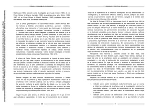 FORMAR Y FORMARSE EN LA ENSEÑANZA ENSEÑANZA Y PRÁCTICAS REFLEXIVAS
Stenhouse (1984), docente como investigador en el aula; Eisner (1985, cit. en
Pérez Gómez y Gimeno Sacristán, 1992), enseñanza como arte; Schön (1983,
1987, cit. en Pérez Gómez y Gimeno Sacristán, 1992), profesor/a como prác-
tico reflexivo, entre otros. Sobre esta base apunta:
Con la crítica generalizada a la racionalidad técnica, desde diversos fren-
tes teóricos y distintas comunidades académicas, aparecen metáforas
alternativas para representar el nuevo papel que debe jugar el profesional
enfrentado a situaciones complejas, cambiantes, inciertas y conflictivas.
[...] Aunque cada una de estas imágenes y metáforas del docente y de la
enseñanza ofrece matices distintos y énfasis diferentes, a todas ellas sub-
yace el deseo de superar la relación lineal y mecánica entre el conocimien-
to científico-técnico y la práctica en el aula. Más bien parten de reconocer
la necesidad de analizar lo que realmente hacen los profesores/as cuando
se enfrentan a problemas complejos de la vida del aula, para comprender
cómo utilizan el conocimiento científico y su capacidad intelectual, cómo
se enfrentan a situaciones inciertas y desconocidas, cómo elaboran y
modifican rutinas, experimentan hipótesis de trabajo, utilizan técnicas,
instrumentos y materiales conocidos y cómo recrean estrategias e inventan
procedimientos, tareas y recursos (Pérez Gómez, 1992: 412).
A criterio de Pérez Gómez, para comprender la riqueza de estos plantea-
mientos que, por otra parte, explican su efervescencia en las últimas décadas
del siglo pasado, conviene entender la evolución histórica de las ideas que le
dan fundamento que, si bien pertenecen a contextos de emergencia distan-
tes en el espacio y en el tiempo, concluyen convergiendo en un movimiento
teórico-práctico de suma vitalidad y reconstrucción permanente. Movimiento
que procura, básicamente, evitar el carácter reproductor, acrítico y conserva-
dor que tipificaba al enfoque tradicional sobre la práctica. Así, señala:
Resulta obligado en este recorrido reconstructivo reconocer a Dewey
como una de las primeras y más significativas aportaciones a favor de la
enseñanza como actividad práctica, con su famoso principio pedagógico
de aprender mediante la acción (learning by doing) y su no menos influ-
yente propuesta de formar un profesor/a reflexivo que combine las capa-
cidades de búsqueda e investigación con las actitudes de apertura mental,
responsabilidad y honestidad (Pérez Gómez, 1992: 413).
Según el autor, para Dewey, la reflexión es un proceso en el que se inte-
gran actitudes y capacidades, de modo que el conocimiento de la realidad
surge de la experiencia de la misma e impregnado de sus determinantes. La
investigación y la intervención reflexiva, abierta y sincera, configura en conse-
cuencia, el pensamiento creador del ser humano, apegado a la realidad pero
al mismo tiempo reflexivo y crítico ante ella.
La obra de Schwab (1974) es mencionada como el segundo gran hito de
este movimiento que se aleja progresivamente de las restricciones de la racio-
nalidad técnica. Su libro The practical: a language for curriculum supone un
punto de obligada referencia en el rastreo histórico de la crítica a las empobre-
cedoras implicaciones del planteamiento tecnocrático en educación. Apoyado
en la distinción aristotélica entre discurso técnico y discurso práctico, defiende
decididamente que la enseñanza es más una actividad práctica que técnica,
ya que implica el flujo permanente de situaciones complejas y problemáticas
ante las cuales el profesor/a debe elaborar criterios racionales de comprensión
y propuestas argumentadas tendientes a la concreción de los fines generales
en proyectos de intervención situacionales. En consecuencia, la formación
del profesorado no podrá considerarse como una mera responsabilidad aca-
démica de adquisición de conocimientos teóricos, supuestamente útiles para
la práctica, sino fundamentalmente como la preparación de un profesional
capaz de intervenir en el arte de la práctica.
Recogiendo esta herencia y haciendo anclaje en tales ideas, será
Stenhouse (1984) en Gran Bretaña quien, según Pérez Gómez, clarifique el
papel del arte en la enseñanza desde su postulación del profesor/a como
investigador y, con ello, la elaboración del conocimiento pedagógico a partir
de la misma práctica. En lugar de procurar y enfatizar el conocimiento teóri-
co-externo, su propuesta privilegia una reconceptualización que transforme
tal conocimiento desde la práctica. En lo que califica como un salto histórico,
expone las ideas de Fenstermacher (1989), que entiende en consonancia
con los planteamientos de Schwab, aun cuando a su juicio no sea del todo
estricto incluirlo en la línea que desde Stenhouse a Elliot está configurando
esta corriente crítica.
Respecto del enfoque reflexivo de la práctica, plantea una distinción de
tres perspectivas claramente discriminadas:
• reflexión como acción mediatizada instrumenta/mente, que se orienta
a imitar las prácticas de enseñanza que la investigación empírica ha
encontrado eficaces. La fuente de conocimiento es en consecuencia
una autoridad exterior y en este marco, el conocimiento teórico dirige
la práctica;
• reflexión como proceso de deliberación entre diversas y a menudo
encontradas orientaciones de enseñanza, en la que también la fuente
30 31
Este
material
es
para
uso
de
los
estudiantes
de
la
Universidad
Nacional
de
Quilmes,
sus
fines
son
exclusivamente
didácticos.
Prohibida
su
reproducción
parcial
o
total
sin
permiso
escrito
de
la
editorial
correspondiente.
 