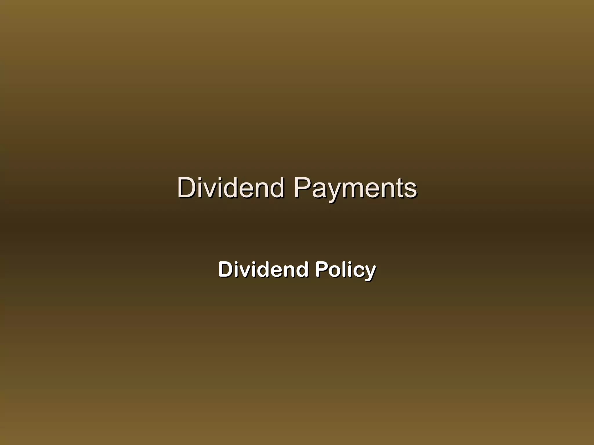 Dividend Payments

  Dividend Policy
 