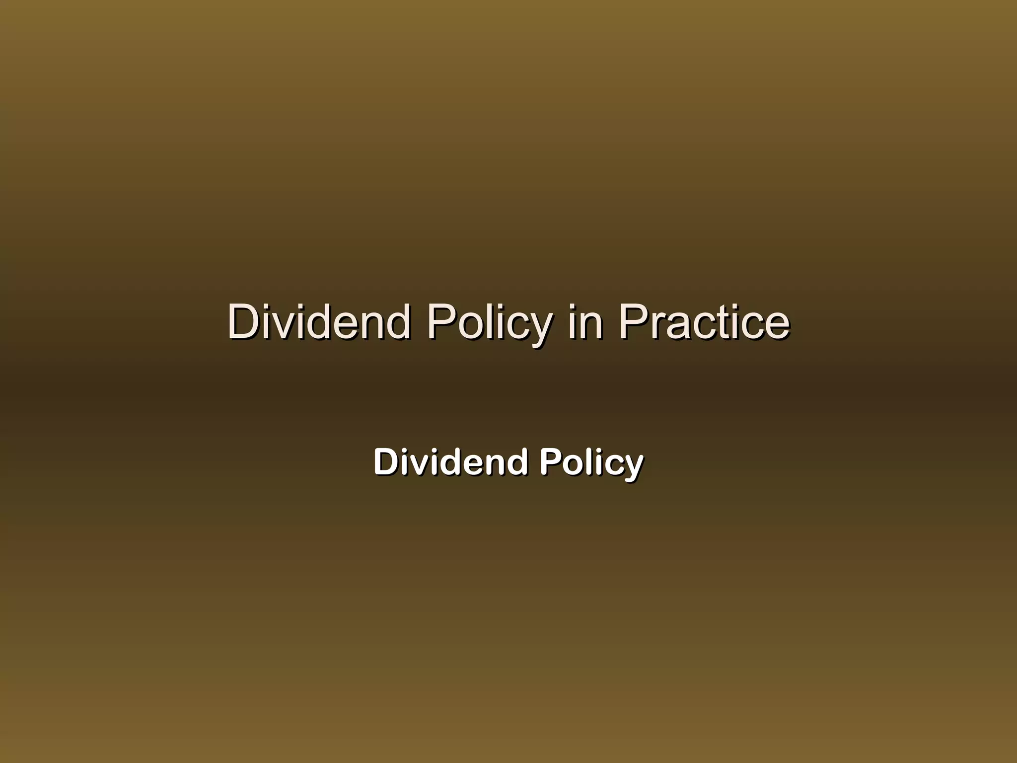 Dividend Policy in Practice

      Dividend Policy
 