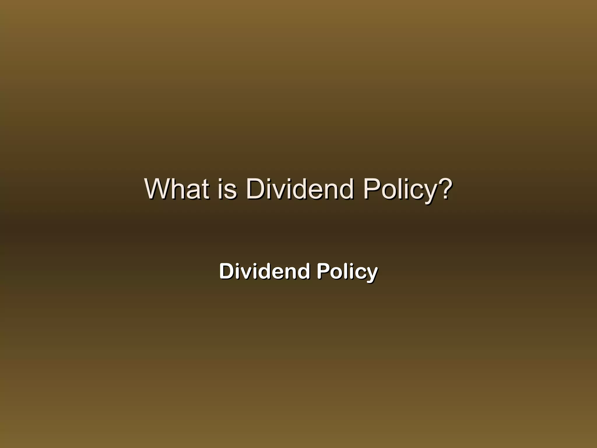 What is Dividend Policy?

     Dividend Policy
 
