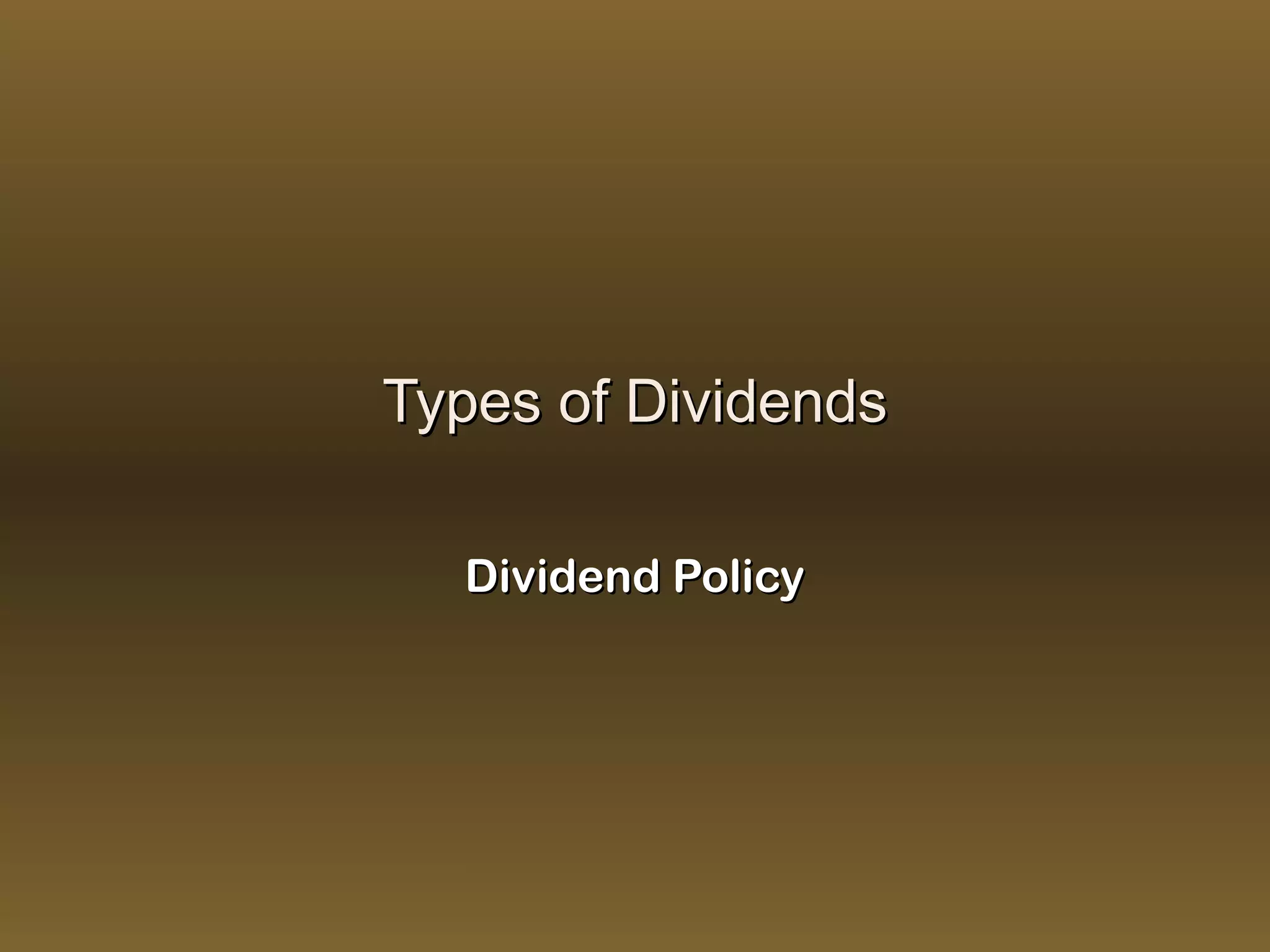 Types of Dividends

  Dividend Policy
 