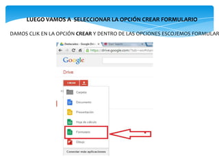 LUEGO VAMOS A SELECCIONAR LA OPCIÓN CREAR FORMULARIO

DAMOS CLIK EN LA OPCIÓN CREAR Y DENTRO DE LAS OPCIONES ESCOJEMOS FORMULAR

 