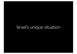Israel’s unique situation
 